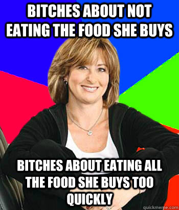 bitches about not eating the food she buys bitches about eat - Sheltering Suburban Mom