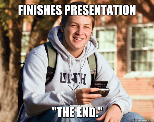 finishes presentation the end - College Freshman