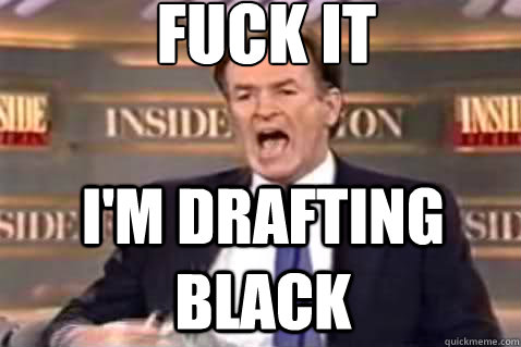fuck it im drafting black - Fuck It Bill OReilly