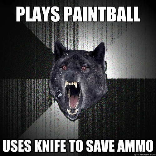 plays paintball uses knife to save ammo - Insanity Wolf