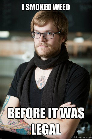 i smoked weed before it was legal - Hipster Barista