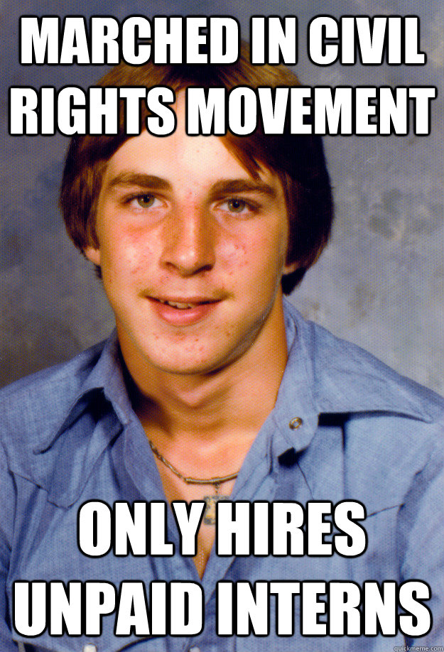 marched in civil rights movement only hires unpaid interns - Old Economy Steven
