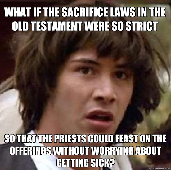 what if the sacrifice laws in the old testament were so stri - conspiracy keanu