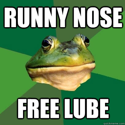 runny nose free lube - Foul Bachelor Frog