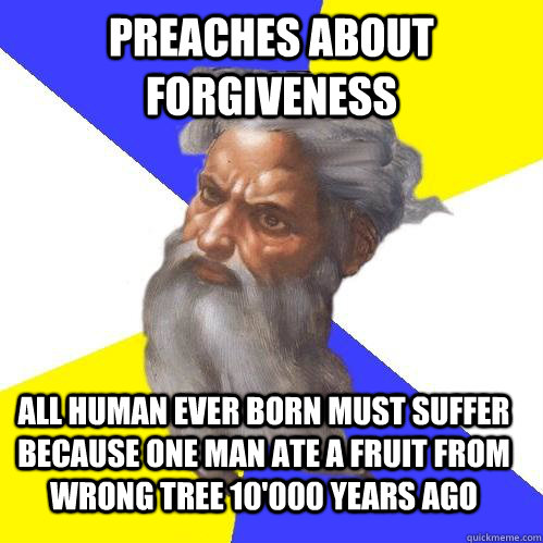 preaches about forgiveness all human ever born must suffer b - Advice God