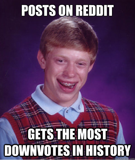 posts on reddit gets the most downvotes in history - Bad Luck Brian