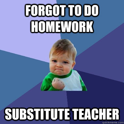 forgot to do homework substitute teacher - Success Kid