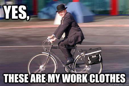 yes these are my work clothes - rode a bike