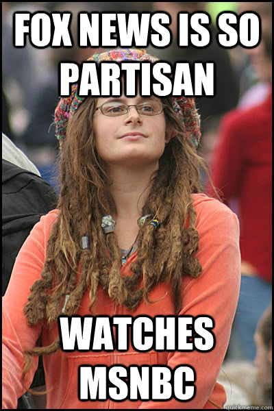 fox news is so partisan watches msnbc - College Liberal