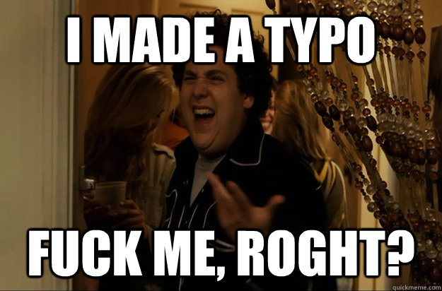 i made a typo fuck me roght - Fuck Me, Right
