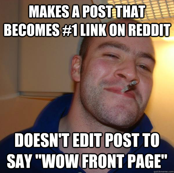 makes a post that becomes 1 link on reddit doesnt edit pos - Good Guy Greg