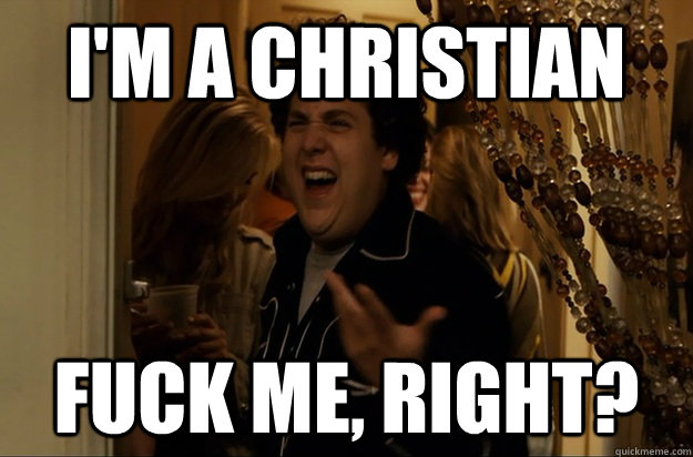 im a christian fuck me right - Fuck Me, Right