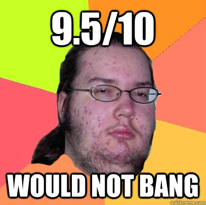 9510 would not bang - Butthurt Dweller
