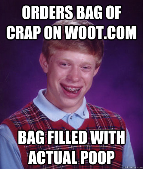 orders bag of crap on wootcom bag filled with actual poop - Bad Luck Brian
