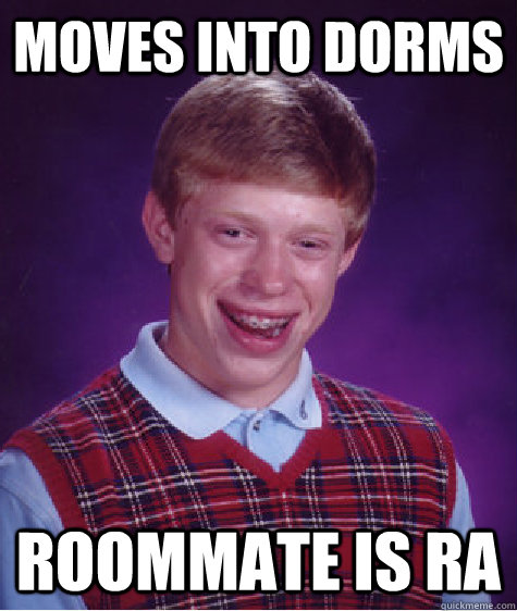 moves into dorms roommate is ra - Bad Luck Brian