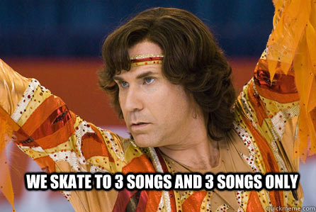we skate to 3 songs and 3 songs only -