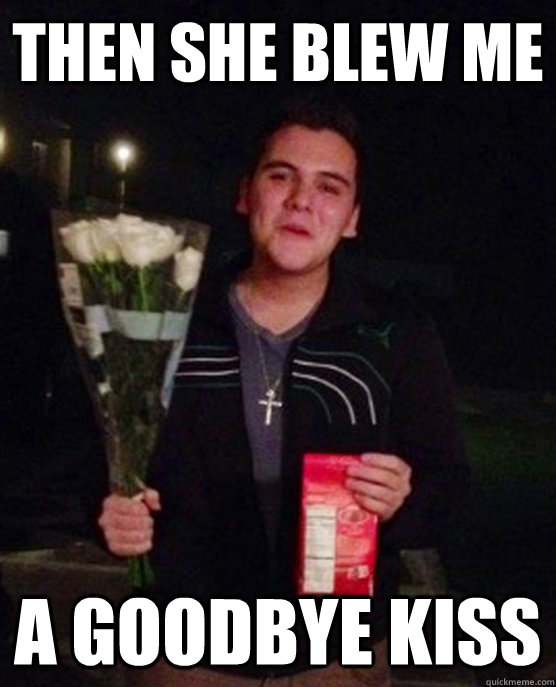 then she blew me a goodbye kiss - Friendzone Johnny