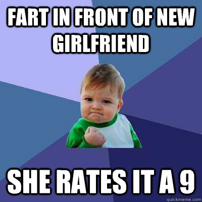 fart in front of new girlfriend she rates it a 9 - Success Kid