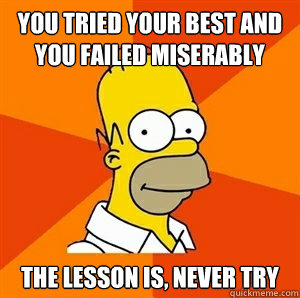 you tried your best and you failed miserably the lesson is - Advice Homer