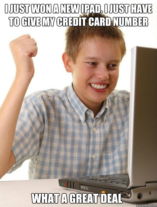 i just won a new ipad i just have to give my credit card nu - First Day on the Internet Kid