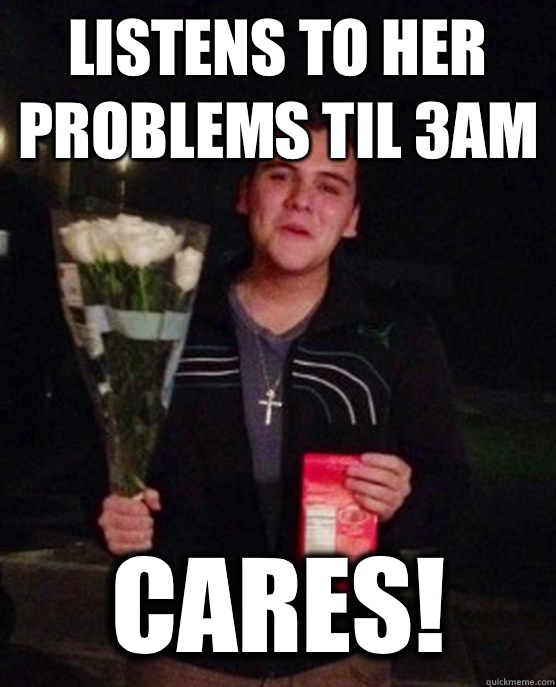 Listens to her problems Til 3am Cares - Friendzone Johnny
