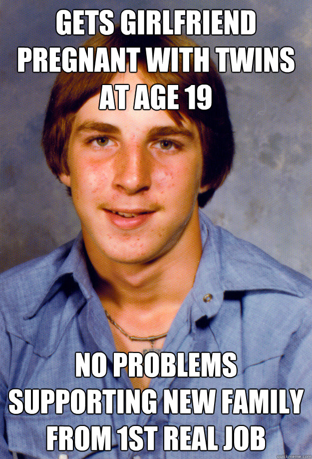 gets girlfriend pregnant with twins at age 19 no problems su - Old Economy Steven