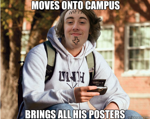 moves onto campus brings all his posters - Freshman Metalhead