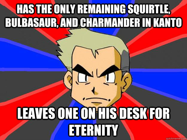 has the only remaining squirtle bulbasaur and charmander i - Professor Oak