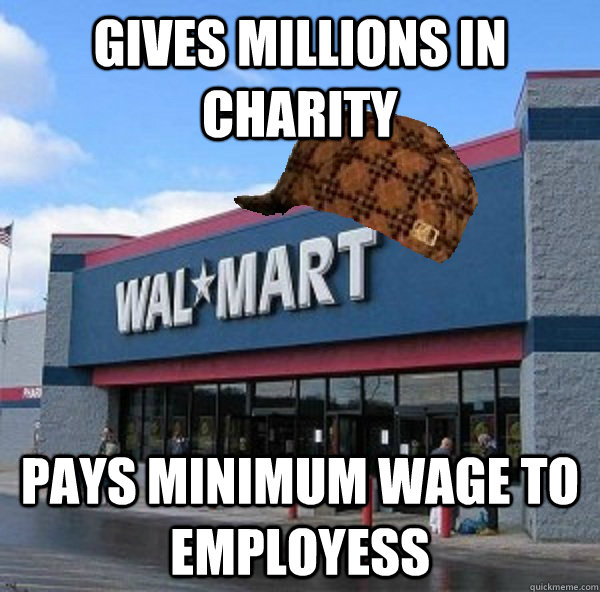 gives millions in charity pays minimum wage to employess - Scumbag retailer