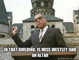 in that building is miss westley and an altar - meme