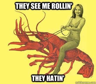 they see me rollin they hatin - lobster rider