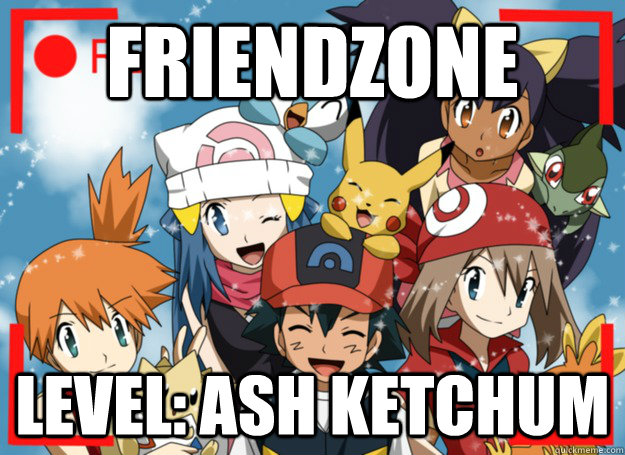 friendzone level ash ketchum - Ash only Frien