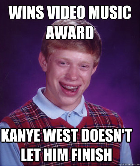 wins video music award kanye west doesnt let him finish - Bad Luck Brian