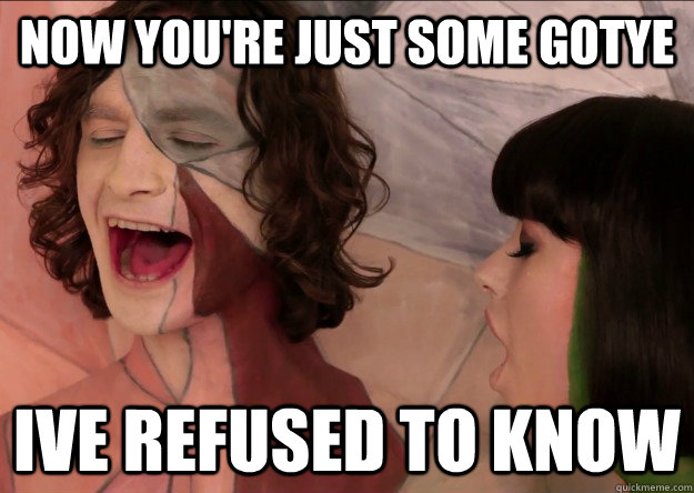 now youre just some gotye ive refused to know - Gotye