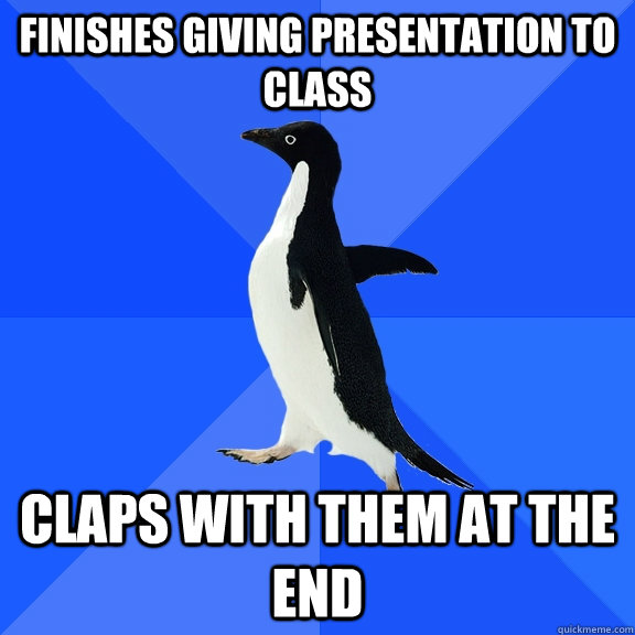 finishes giving presentation to class claps with them at the - Socially Awkward Penguin