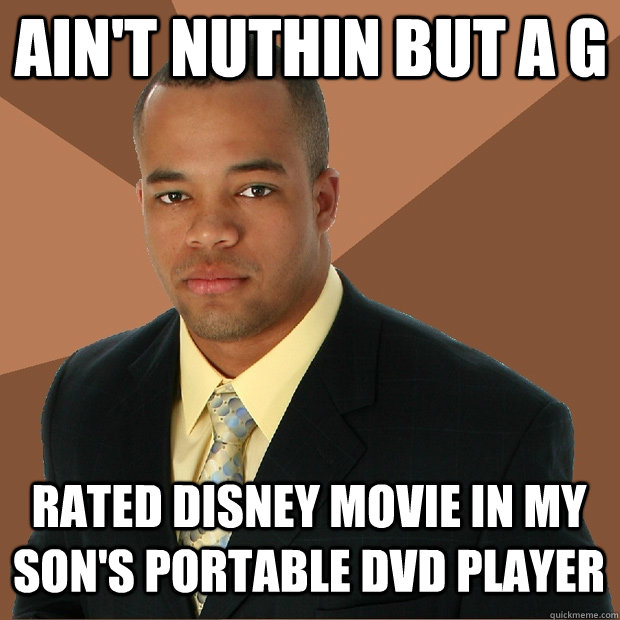 aint nuthin but a g rated disney movie in my sons portable - Successful Black Man