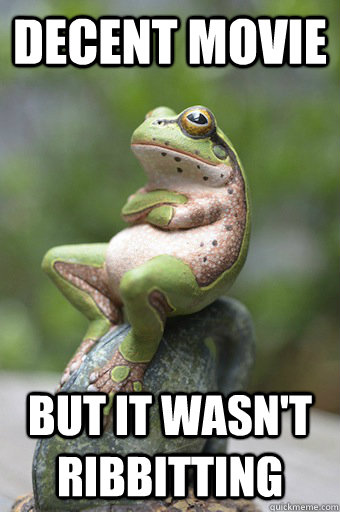 decent movie but it wasnt ribbitting - Unimpressed Frog