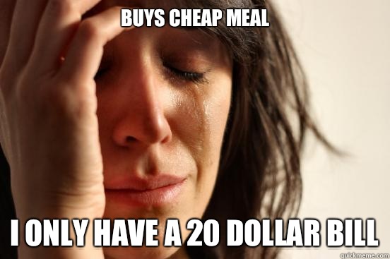 Buys cheap meal I have a job - First World Problems