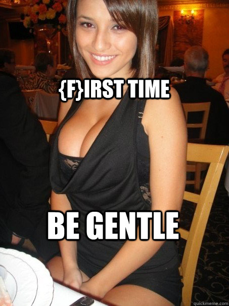 be gentle first time -