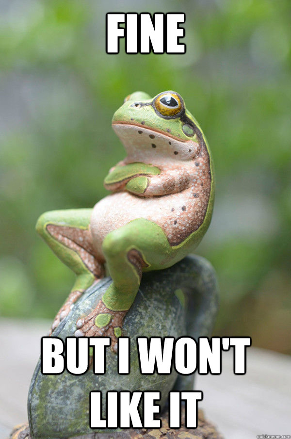 fine but i wont like it -