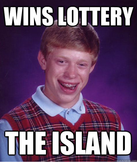 wins lottery the island - Bad Luck Brian