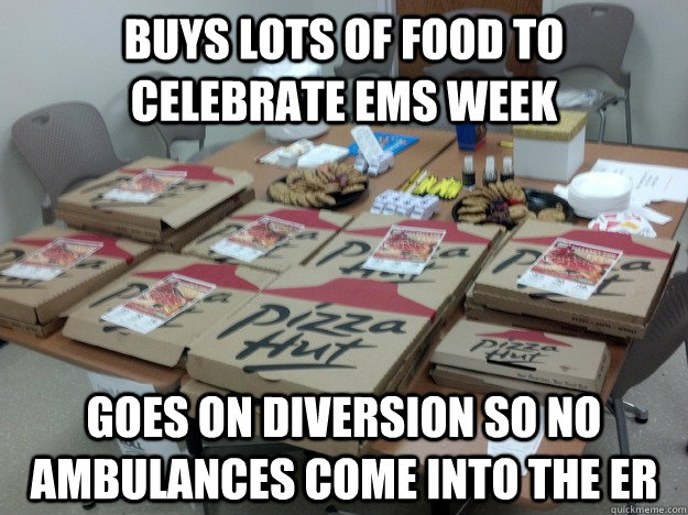 buys lots of food to celebrate ems week goes on diversion so - first world hospital problems