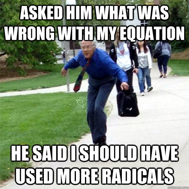 asked him what was wrong with my equation he said i should h - Skating Prof