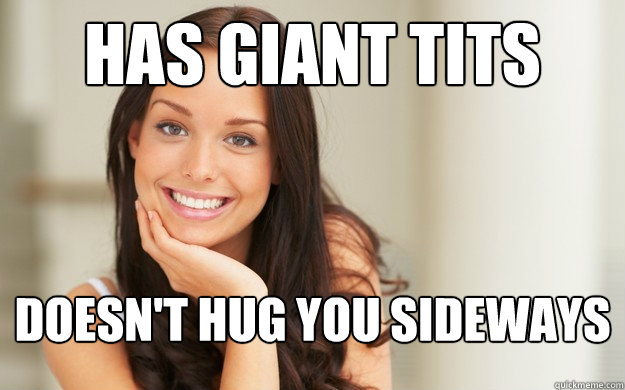 has giant tits doesnt hug you sideways - Good Girl Gina
