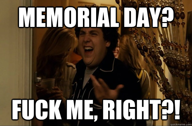 memorial day fuck me right - Fuck Me, Right