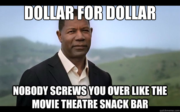 dollar for dollar nobody screws you over like the movie thea -