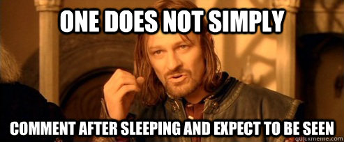one does not simply comment after sleeping and expect to be - One Does Not Simply