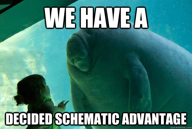 we have a decided schematic advantage - Overlord Manatee