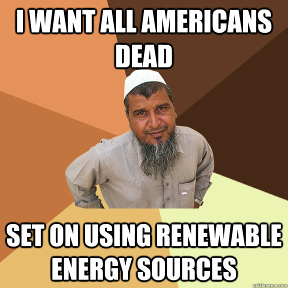 i want all americans dead set on using renewable energy sour - Ordinary Muslim Man