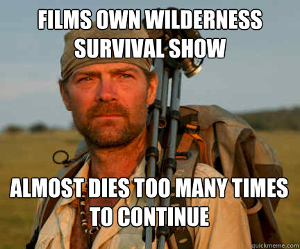 films own wilderness survival show almost dies too many time - Good Guy Les Stroud